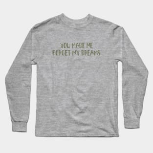 You made me forget my dreams, green Long Sleeve T-Shirt